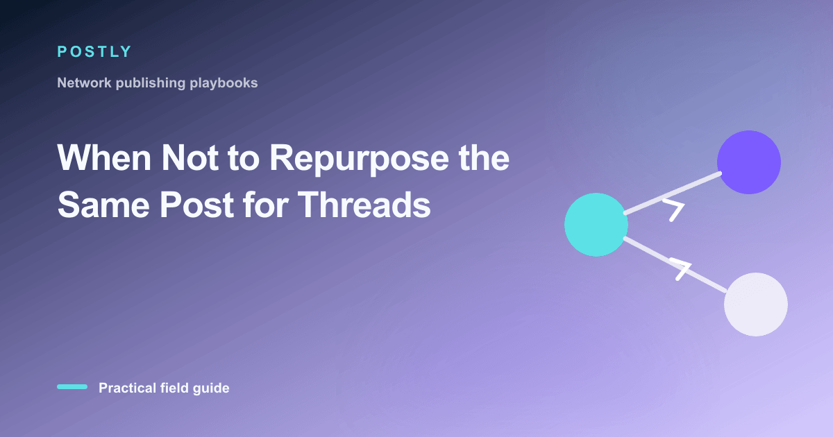 When Not to Repurpose the Same Post for Threads