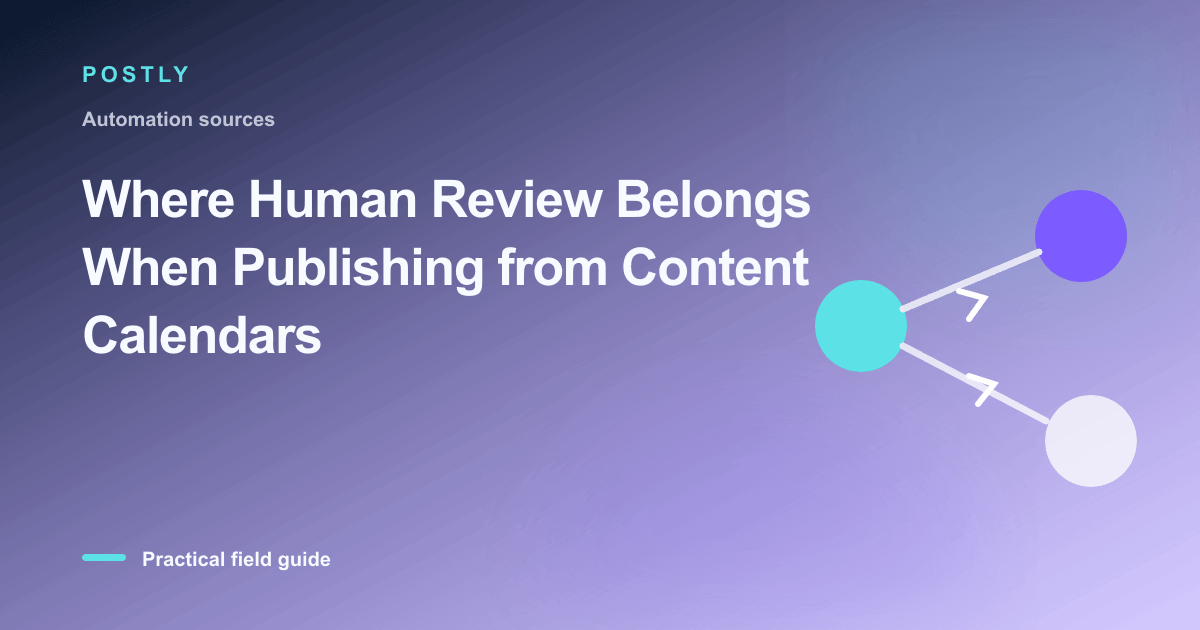 Where Human Review Belongs When Publishing from Content Calendars